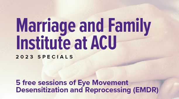 The Marriage and Family Institute at Abilene Christian University is providing five sessions of Eye Movement Desensitization and Reprocessing therapy at no cost from now through June 30, 2023.