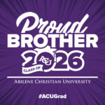 Download printable yard sign that reads: Proud Brother, Class of 2026, Abilene Christian University, #ACUGrad.
