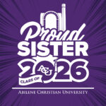 Download Facebook or Instagram story graphic that reads: Proud Sister, Class of 2026, Abilene Christian University, #ACUGrad.
