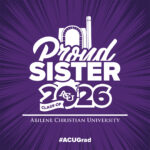 Download social media graphic that reads: Proud Sister, Class of 2026, Abilene Christian University, #ACUGrad.