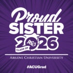 Download printable yard sign that reads: Proud Sister, Class of 2026, Abilene Christian University, #ACUGrad.